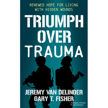 Triumph Over Trauma: Renewed Hope for Living with Hidden Wounds