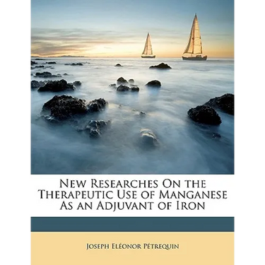 New Researches On the Therapeutic Use of Manganese As an Adjuvant of Iron