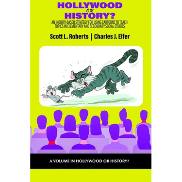 Hollywood or History?: An Inquiry-Based Strategy for Using Cartoons to Teach Topics in Elementary and Secondary Social Studies