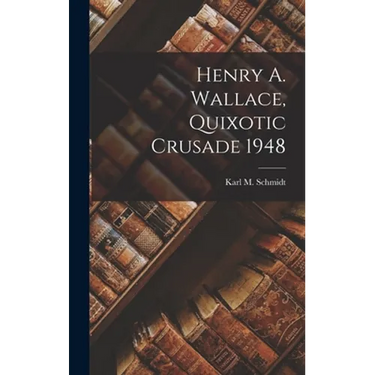 Henry A. Wallace, Quixotic Crusade 1948
