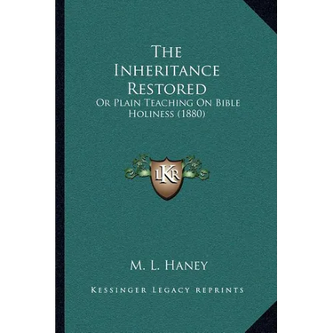 The Inheritance Restored: Or Plain Teaching On Bible Holiness (1880)