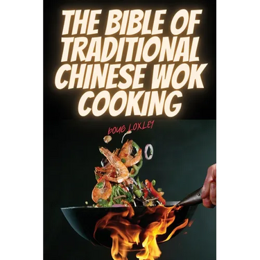 The Bible of Traditional Chinese Wok Cooking