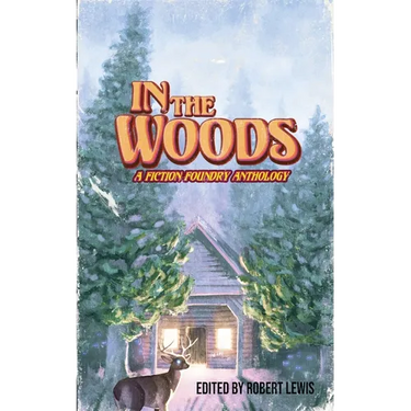 In the Woods: A Fiction Foundry Anthology