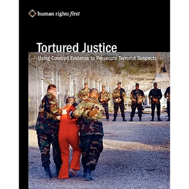 Tortured Justice: Using Coerced Evidence To Prosecute Terrorist Suspects