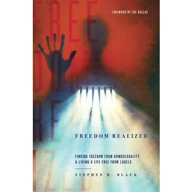 Freedom Realized: Finding Freedom From Homosexuality and Living a Life Free From Labels