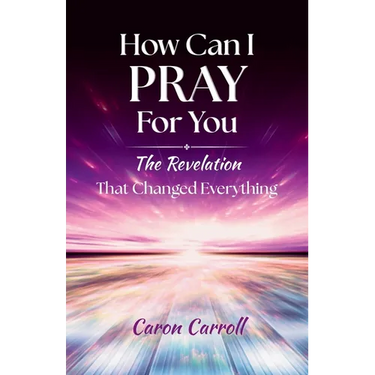How Can I Pray for You: The Revelation that Changed Everything