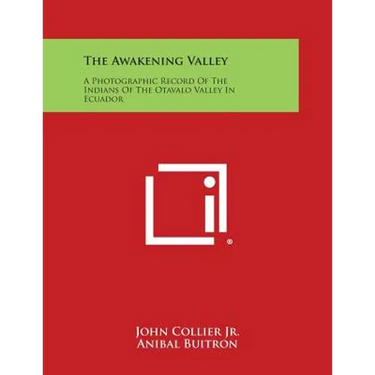 The Awakening Valley: A Photographic Record of the Indians of the Otavalo Valley in Ecuador