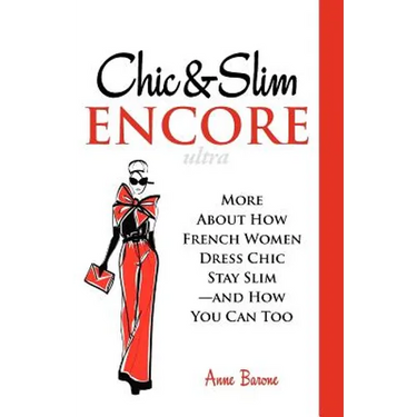 Chic & Slim Encore: More About How French Women Dress Chic Stay Slim-And How You Can Too