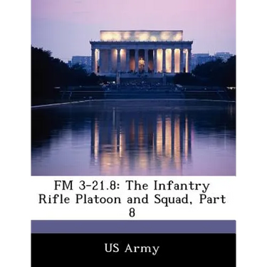 FM 3-21.8: The Infantry Rifle Platoon and Squad, Part 8