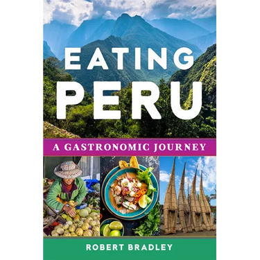 Eating Peru: A Gastronomic Journey