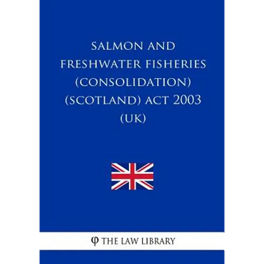 Salmon and Freshwater Fisheries (Consolidation) (Scotland) Act 2003 (UK)