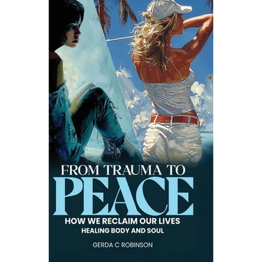 From Trauma to Peace: How We Reclaim Our Lives Healing Body and Soul