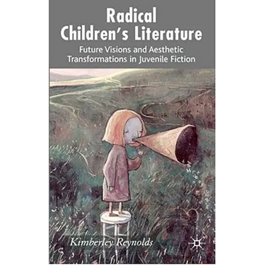Radical Children's Literature: Future Visions and Aesthetic Transformations in Juvenile Fiction