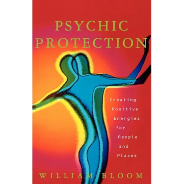 Psychic Protection: Creating Positive Energies for People and Places