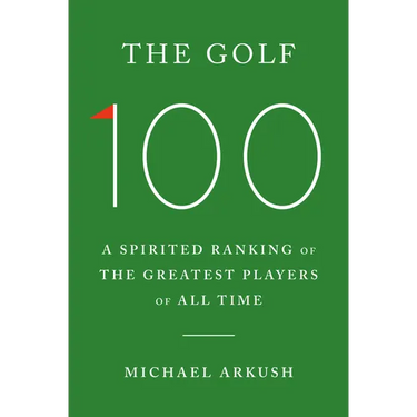 The Golf 100: A Spirited Ranking of the Greatest Players of All Time