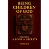 Being Children of God: Volume 1: A Book of Secrets