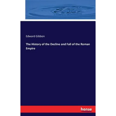 The History of the Decline and Fall of the Roman Empire