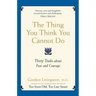 The Thing You Think You Cannot Do: Thirty true things about fear and courage