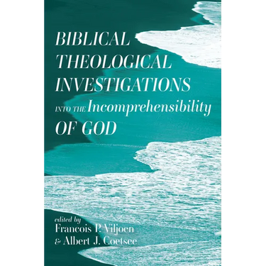 Biblical Theological Investigations into the Incomprehensibility of God
