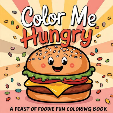 Color Me Hungry A Feast of Foodie Fun Coloring Book: Food Inspired with 50 Designs Inspirational, Funny, Positive and Motivational Quotes For Adults,