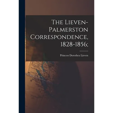 The Lieven-Palmerston Correspondence, 1828-1856;