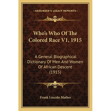 Who's Who Of The Colored Race V1, 1915: A General Biographical Dictionary Of Men And Women Of African Descent (1915)