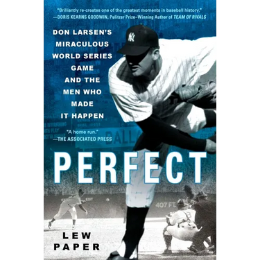Perfect: Don Larsen's Miraculous World Series Game and the Men Who Made it Happen