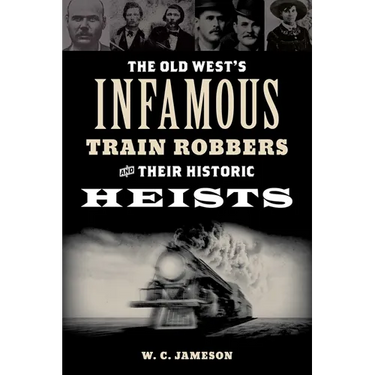 Old West's Infamous Train Robbers and Their Historic Heists