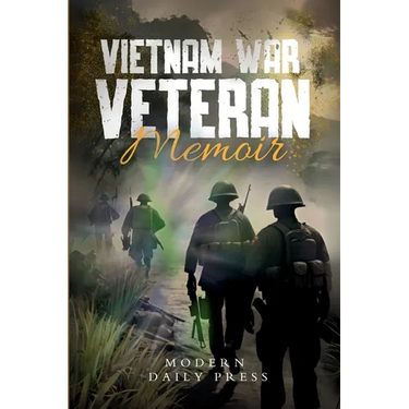 Vietnam War Veterans Memoir: The Untold Stories of Survival and Brotherhood in Vietnam War