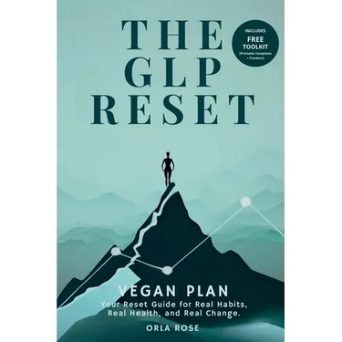 The GLP Reset: Vegan Plan: Nutrition, Mindset & Wellness Companion for Sustainable GLP-1 Weight Loss