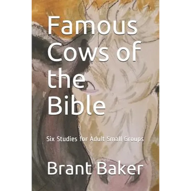 Famous Cows of the Bible: Six Studies for Adult Small Groups