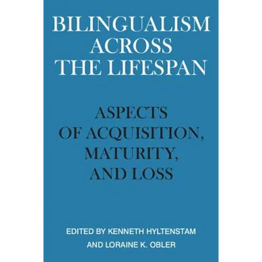 Bilingualism Across the Lifespan: Aspects of Acquisition, Maturity, and Loss