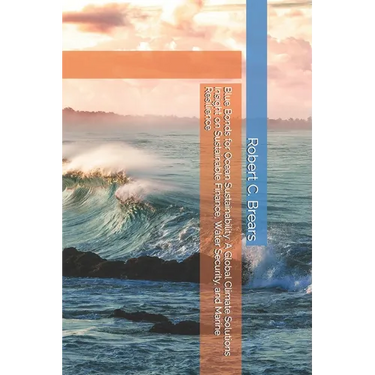 Blue Bonds for Ocean Sustainability: A Global Climate Solutions Insight on Sustainable Finance, Water Security, and Marine Resilience