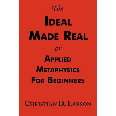 The Ideal Made Real or Applied Metaphysics for Beginners: Complete Text
