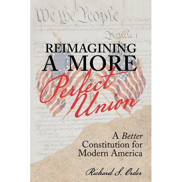 Reimagining a More Perfect Union: A Better Constitution for Modern America