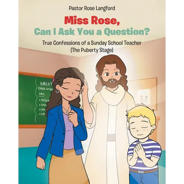 Miss Rose, Can I Ask You a Question?: True Confessions of a Sunday School Teacher (The Puberty Stage)
