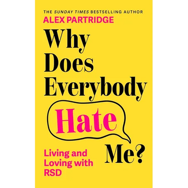 Why Does Everybody Hate Me?: Living and Loving with Rsd