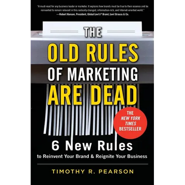The Old Rules of Marketing Are Dead: 6 New Rules to Reinvent Your Brand and Reignite Your Business