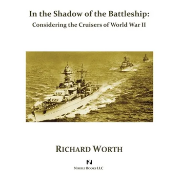 In the Shadow of the Battleship: Considering the Cruisers of World War II