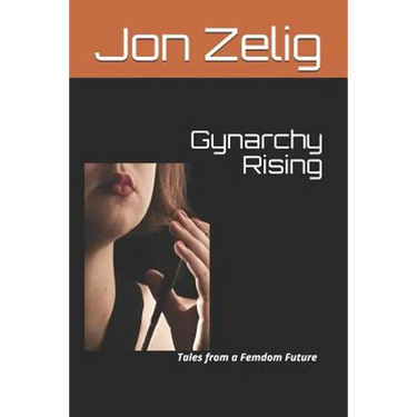 Gynarchy Rising: Tales from a Femdom Future
