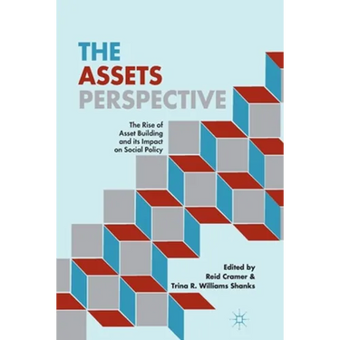 The Assets Perspective: The Rise of Asset Building and Its Impact on Social Policy