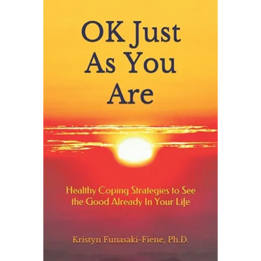 OK Just As You Are: Healthy Coping Strategies to See the Good Already In Your Life