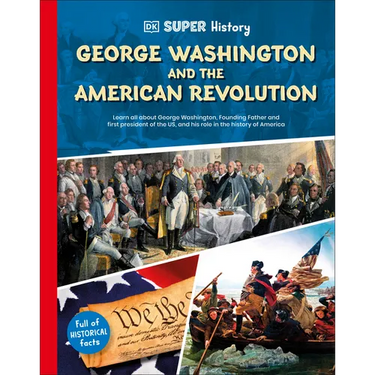 DK Super History George Washington and the American Revolution