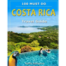 Costa Rica Travel Guide: 100 Must Do!