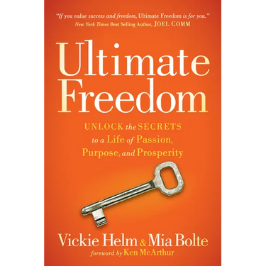 Ultimate Freedom: Unlock the Secrets to a Life of Passion, Purpose, and Prosperity
