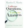 Lutheran Questions, Lutheran Answers: Exploring Christian Faith