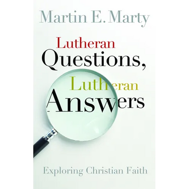 Lutheran Questions, Lutheran Answers: Exploring Christian Faith