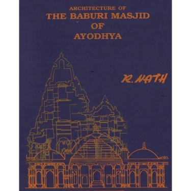 Architecture & Site of The Baburi Masjid of Ayodhya: (A Historical Critique)