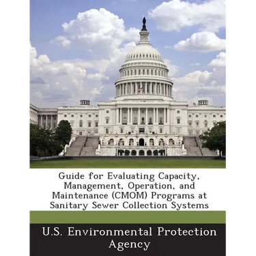 Guide for Evaluating Capacity, Management, Operation, and Maintenance (CMOM) Programs at Sanitary Sewer Collection Systems