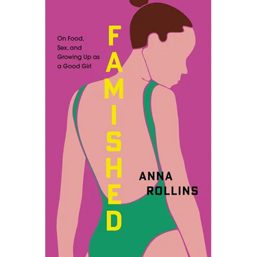 Famished: On Food, Sex, and Growing Up as a Good Girl